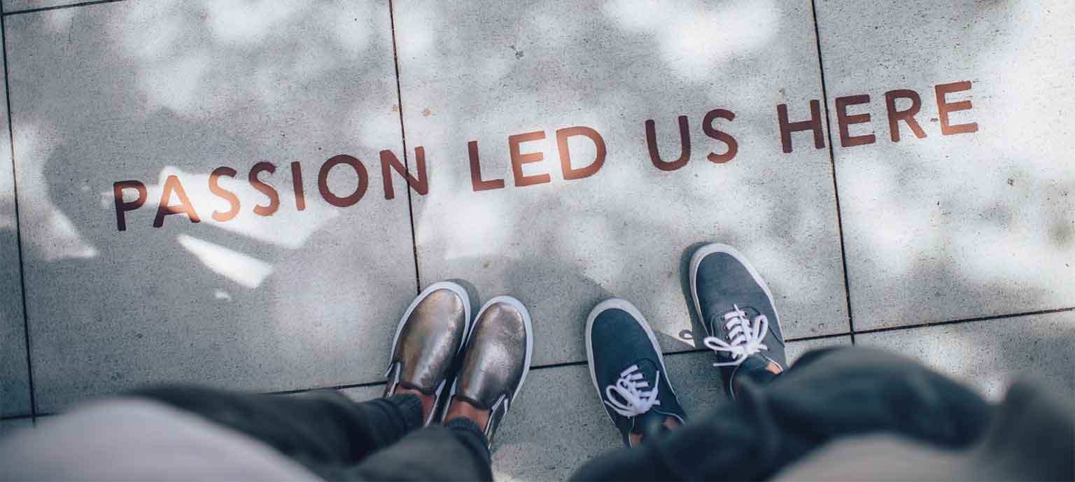 Passion led us here